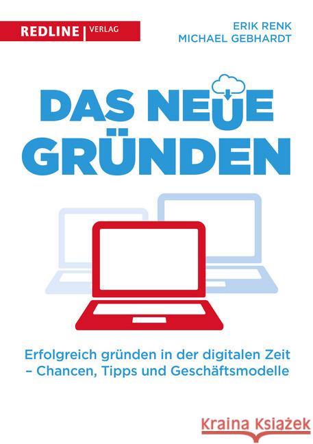 Das neue Gründen : Erfolgreich gründen in der digitalen Zeit - Chancen, Tipps und Geschäftsmodelle Renk, Erik; Gebhardt, Michael 9783868818208