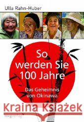 So werden Sie 100 Jahre : Das Geheimnis von Okinawa Rahn-Huber, Ulla   9783868820102 Moderne Verlagsges. MVG