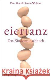 Eiertanz : Das Kinderwunschbuch Albarelli, Flora Widhalm, Simone  9783868822069