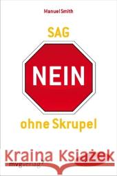 Sag nein ohne Skrupel : Die neue Methode zur Steigerung von Selbstsicherheit und Selbstbehauptung Smith, Manuel J.   9783868822328 Moderne Verlagsges. MVG