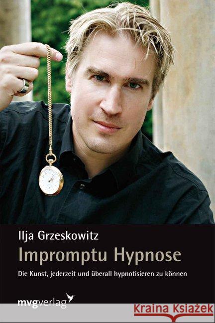 Impromptu Hypnose : Die Kunst, jederzeit und überall hypnotisieren zu können Grzeskowitz, Ilja 9783868822465 Moderne Verlagsges. MVG