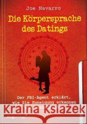 Die Körpersprache des Datings : Der FBI-Agent erklärt, wie Sie Zuneigung erkennen und beeinflussen Navarro, Joe 9783868823325 mvg Verlag