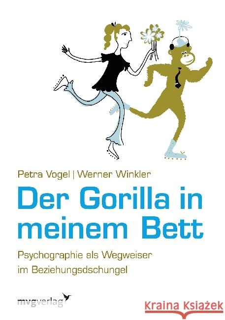 Der Gorilla in meinem Bett : Psychographie als Wegweiser im Beziehungsdschungel Vogel, Petra; Winkler, Werner 9783868824117