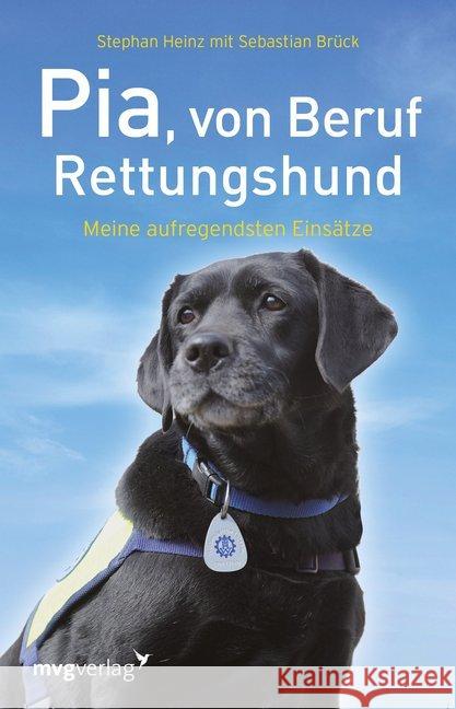 Pia, von Beruf Rettungshund : Meine aufregendsten Einsätze Heinz, Stephan 9783868824612 mvg Verlag