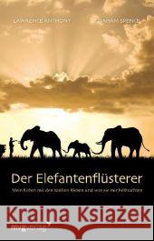 Der Elefantenflüsterer : Mein Leben mit den sanften Riesen und was sie mir beibrachten Anthony, Lawrence; Spence, Graham 9783868825244 mvg Verlag