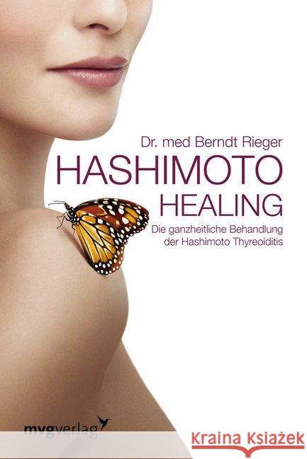 Hashimoto Healing : Die ganzheitliche Behandlung der Hashimoto-Thyreoiditis Rieger, Berndt 9783868825879