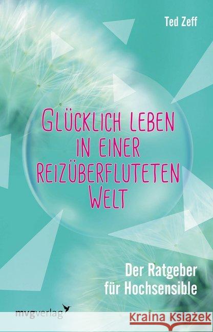 Glücklich leben in einer reizüberfluteten Welt : Der Ratgeber für Hochsensible Zeff, Ted 9783868825893 mvg Verlag