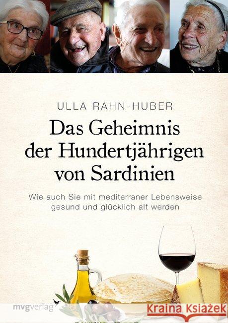 Das Geheimnis der Hundertjährigen von Sardinien : Wie auch Sie mit mediterraner Lebensweise gesund und glücklich alt werden Rahn-Huber, Ulla 9783868826579 mvg Verlag