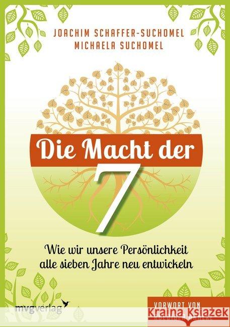 Die Macht der Sieben : Wie wir unsere Persönlichkeit alle sieben Jahre neu entwickeln. Vorwort von Ruediger Dahlke Schaffer-Suchomel, Joachim; Suchomel, Michaela 9783868826616 mvg Verlag