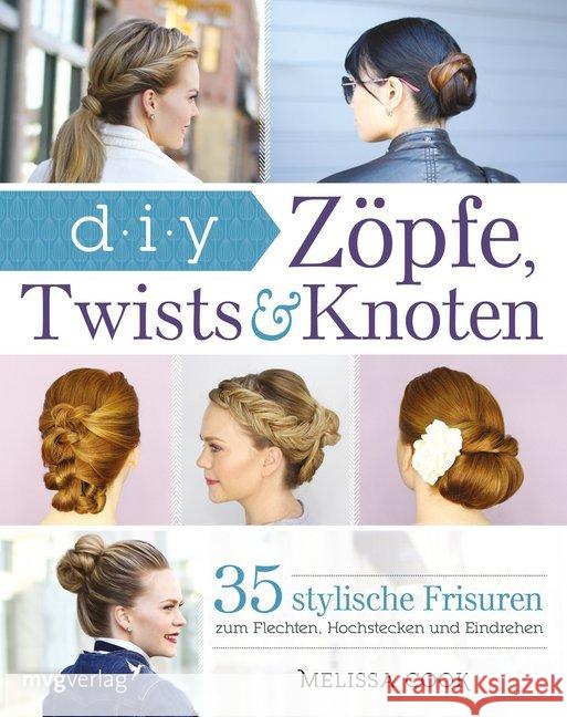 Zöpfe, Twists und Knoten : 35 stylische Frisuren Schritt für Schritt erklärt Cook, Melissa 9783868827026 mvg Verlag