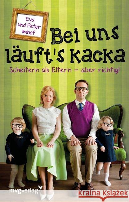 Bei uns läuft's kacka : Scheitern als Eltern - aber richtig! Imhof, Peter; Imhof, Eva 9783868827613 mvg Verlag