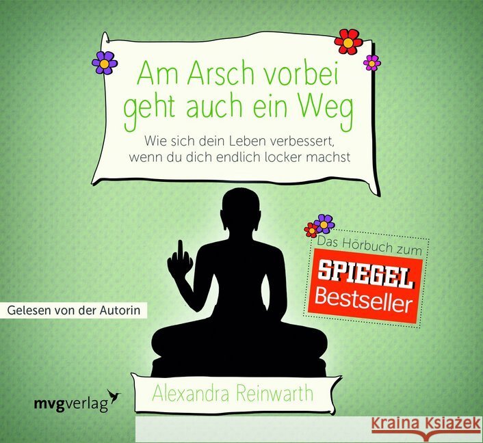 Am Arsch vorbei geht auch ein Weg, 4 Audio-CDs : Wie sich dein Leben verbessert, wenn du dich endlich locker machst, Lesung Reinwarth, Alexandra 9783868828047 mvg Verlag