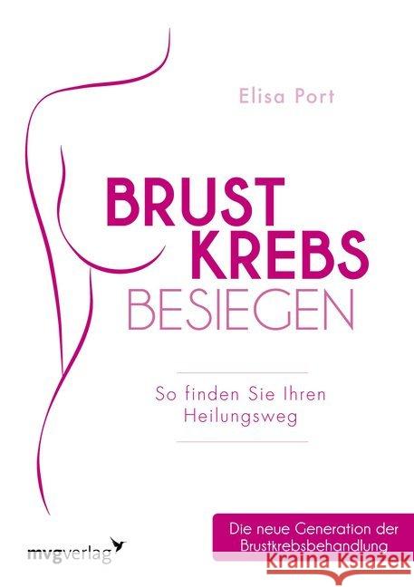 Brustkrebs besiegen : So finden Sie den Heilungsweg. Die neue Generation der Brustkrebsbehandlung Port, Elisa 9783868828573