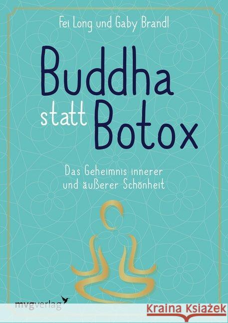 Buddha statt Botox : Das Geheimnis innerer und äußerer Schönheit Long, Fei; Brandl, Gaby 9783868828887 mvg Verlag