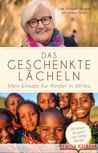 Das geschenkte Lächeln : Mein Einsatz für Kinder in Afrika. Mit e. Vorw. v. Senta Berger Winkler-Stumpf, Ute; Teusen, Gertrud 9783868828894