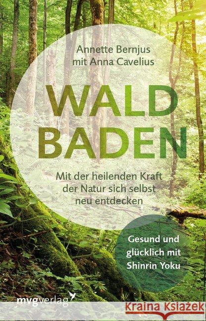 Waldbaden : Mit der heilenden Kraft der Natur sich selbst neu entdecken Bernjus, Annette; Cavelius, Anna 9783868829181 mvg Verlag
