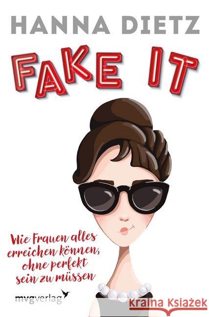 Fake it : Wie Frauen alles erreichen können, ohne perfekt sein zu müssen Dietz, Hanna 9783868829501 mvg Verlag