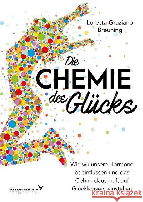 Die Chemie des Glücks : Wie wir unsere Hormone beeinflussen und das Gehirn dauerhaft auf Glücklichsein einstellen Breuning, Loretta Grazia 9783868829617