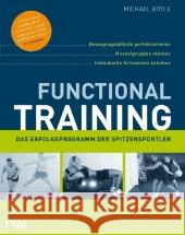 Functional Training : Das Erfolgsprogramm der Spitzensportler. Bewegungsabläufe perfektionieren - Muskelgruppen stärken - individuelle Schwächen beheben Boyle, Michael   9783868830286