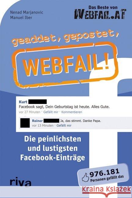 geaddet, gepostet, Webfail! : Die peinlichsten und lustigsten Facebook-Einträge. Originalausgabe Marjanovic, Nenad; Iber, Manuel 9783868832020