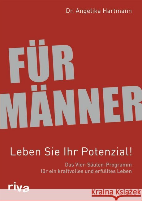 Für Männer, Leben Sie Ihr Potenzial! : Das Vier-Säulen-Programm für ein kraftvolles und erfülltes Leben Hartmann, Angelika 9783868832150 Riva Verlag