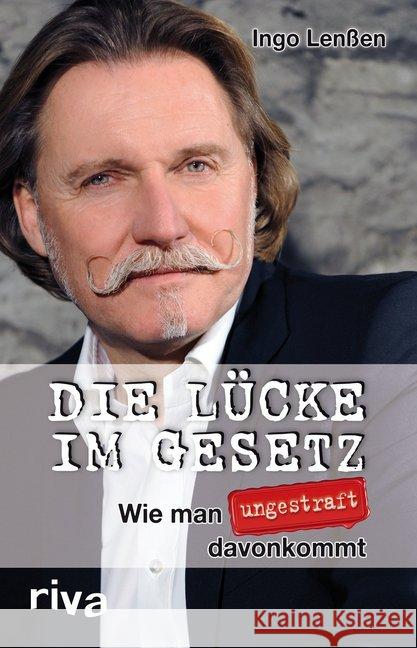 Die Lücke im Gesetz : Wie man ungestraft davonkommt Lenßen, Ingo 9783868832822