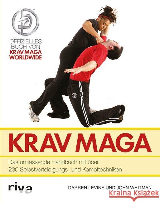 Krav Maga : Das umfassende Handbuch mit über 230 Selbstverteidigungs- und Kampftechniken Levine, Darren; Whitman, John 9783868832976 Riva