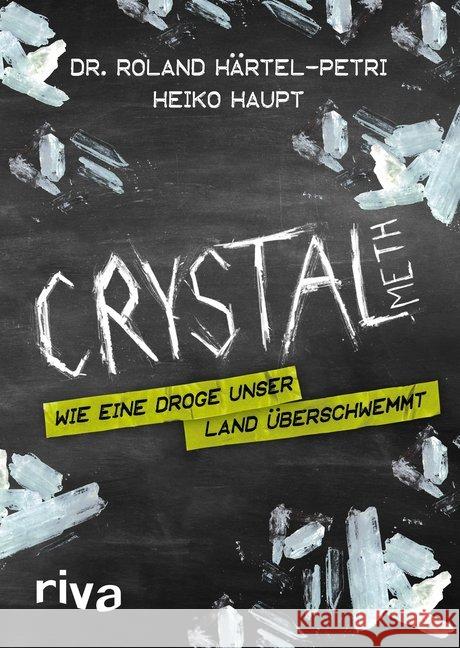 Crystal Meth : Wie eine Droge unser Land überschwemmt Härtel-Petri, Roland; Haupt, Heiko 9783868833669