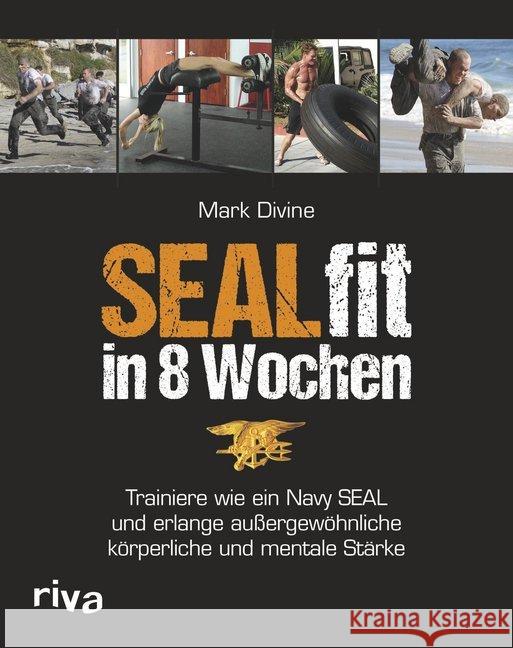 SEALfit in 8 Wochen : Trainiere wie ein Navy SEAL und erlange außergewöhnliche körperliche und mentale Stärke Divine, Mark 9783868835205 Riva
