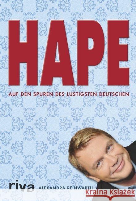 Hape : Auf den Spuren des lustigsten Deutschen Reinwarth, Alexandra 9783868835786 Riva