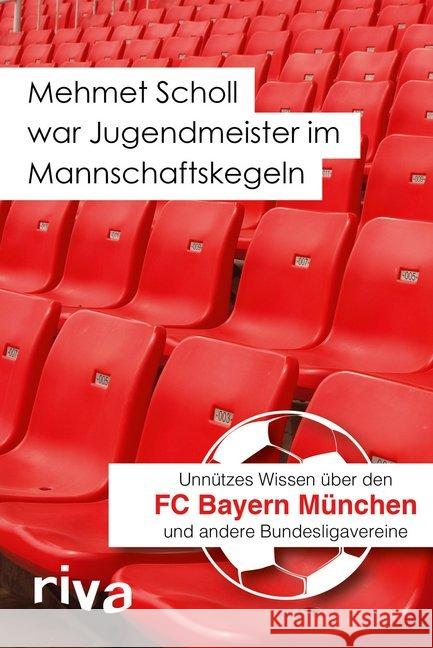 Mehmet Scholl war Jugendmeister im Mannschaftskegeln : Unnützes Wissen über den FC Bayern München und andere Bundesligavereine Cataldo, Filippo 9783868836493