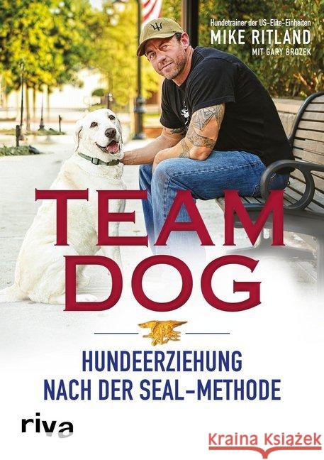 Team Dog : Hundeerziehung nach der SEAL-Methode Ritland, Mike; Brozek, Gary 9783868836875 Riva