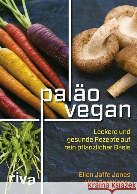 Paläo vegan : Leckere und gesunde Rezepte auf rein pflanzlicher Basis Jones, Ellen J.; Roettinger, Alan 9783868836899 Riva