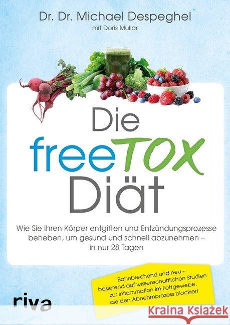 Die freeTOX-Diät : Wie Sie Ihren Körper entgiften und Entzündungsprozesse beheben, um gesund und schnell abzunehmen - in nur 28 Tagen Despeghel, Michael; Muliar, Doris 9783868836967 Riva