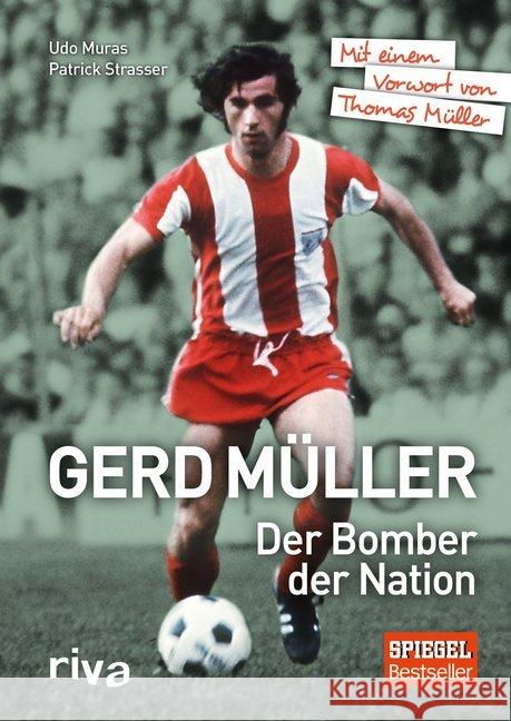 Gerd Müller - Der Bomber der Nation : Mit einem Vorwort von Thomas Müller Strasser, Patrick; Muras, Udo 9783868837001 Riva