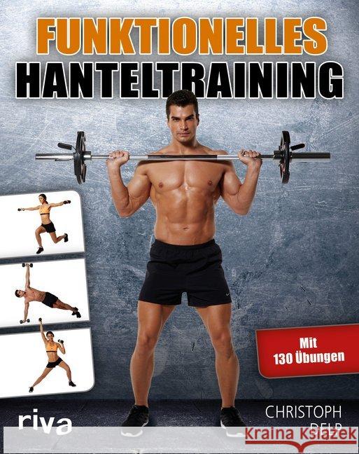 Funktionelles Hanteltraining : Mit über 120 Übungen Delp, Christoph 9783868837315