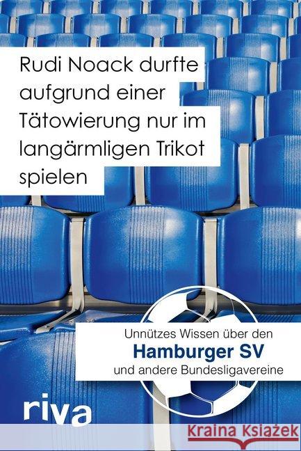 Rudi Noack durfte aufgrund einer Tätowierung nur im langärmligen Trikot spielen : Unnützes Wissen über den Hamburger SV und andere Bundesligavereine Cataldo, Filippo 9783868837384 Riva