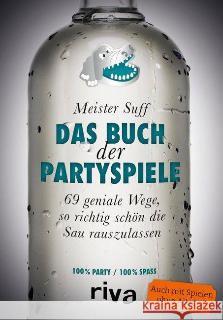Das Buch der Partyspiele : 69 geniale Wege, so richtig schön die Sau rauszulassen Meister Suff 9783868837483 Riva