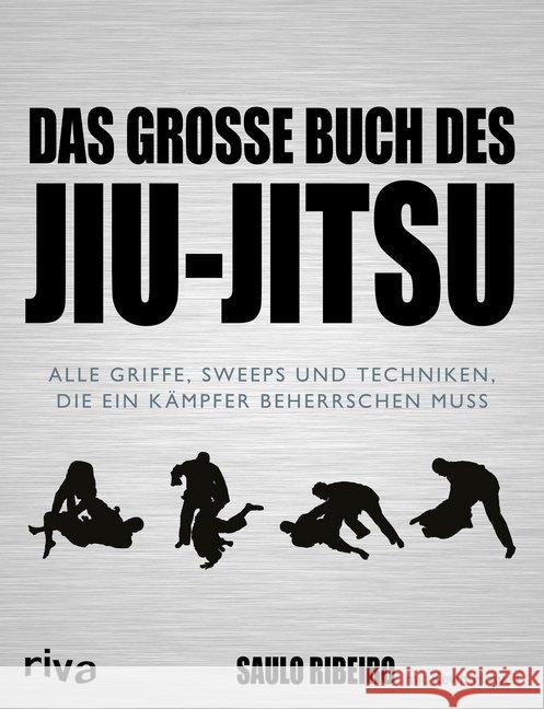 Das große Buch des Jiu-Jitsu : Alle Griffe, Sweeps und Techniken, die ein Kämpfer beherrschen muss Ribeiro, Saulo; Howell, Kevin 9783868837872 Riva