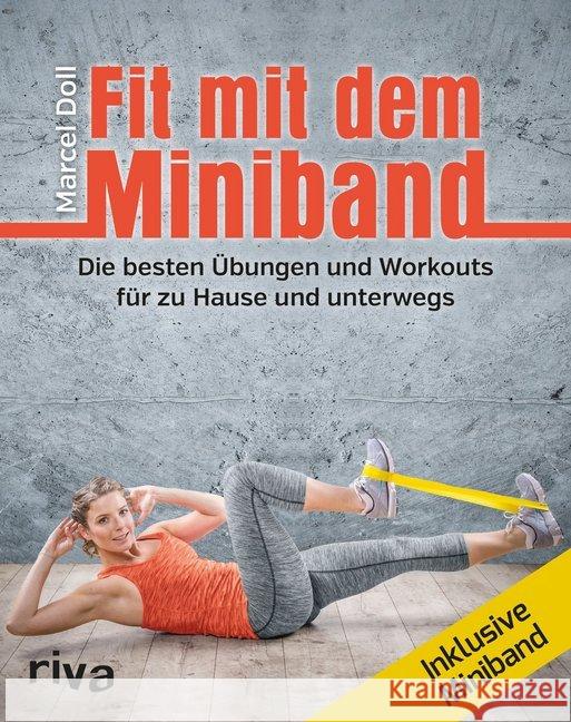 Fit mit dem Miniband : Die besten Übungen und Workouts für zu Hause und unterwegs. Inkl. Miniband Doll, Marcel 9783868838190