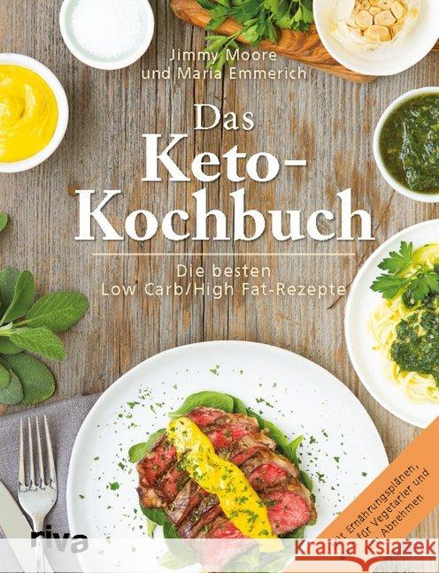 Das Keto-Kochbuch : Die besten Low-Carb/High-Fat-Rezepte. Mit Ernährungsplänen, auch für Vegetarier und zum Abnehmen Emmerich, Maria; Moore, Jimmy 9783868838510 Riva