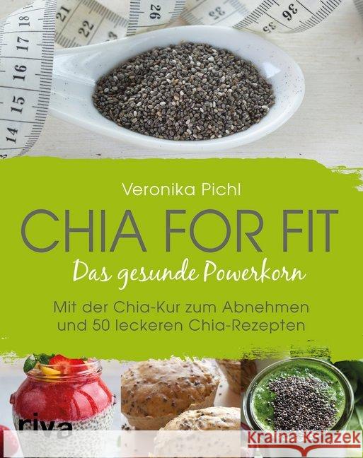 Chia for fit : Das gesunde Powerkorn Mit der Chia-Kur zum Abnehmen und 50 leckeren Chia-Rezepten Pichl, Veronika 9783868839258 Riva