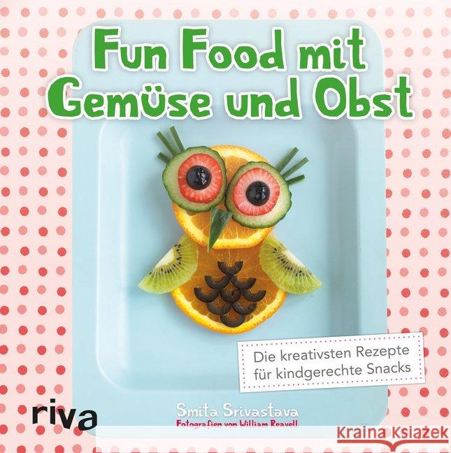 Fun Food mit Gemüse und Obst : Die kreativsten Rezepte für kindgerechte Snacks Srivastava, Smita 9783868839296