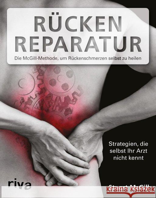 Rücken-Reparatur : Die McGill-Methode, um Rückenschmerzen selbst zu heilen. Strategien, die selbst Ihr Arzt nicht kennt McGill, Stuart 9783868839326