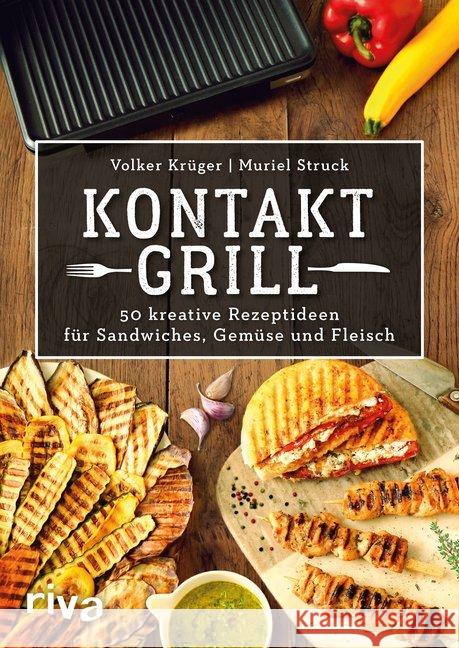 Kontaktgrill : 50 kreative Rezeptideen für Sandwiches, Gemüse und Fleisch Krüger, Volker; Struck, Muriel 9783868839340 riva