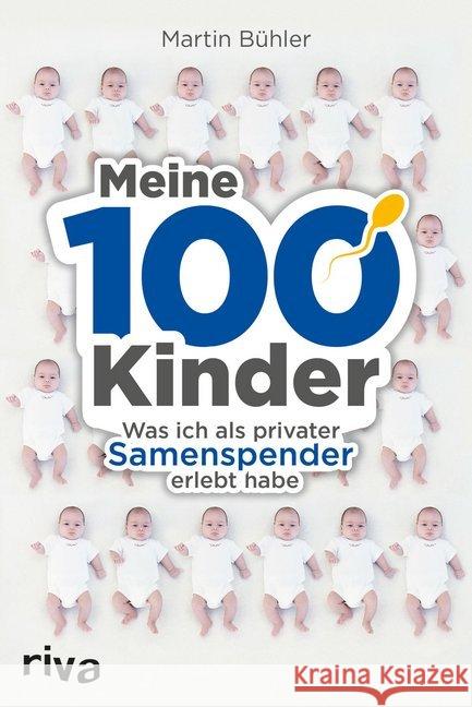 Meine 100 Kinder : Was ich als privater Samenspender erlebt habe Bühler, Martin 9783868839401 Riva