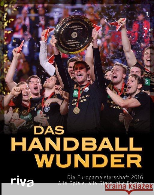 Das Handball-Wunder : Die Europameisterschaft 2016 - Alle Spiele, alle Stars, alle Fakten Kühne-Hellmessen, Ulrich 9783868839432