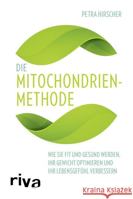 Die Mitochondrien-Methode : Wie Sie fit und gesund werden, Ihr Gewicht optimieren und Ihr Lebensgefühl verbessern Hirscher, Petra 9783868839470 Riva