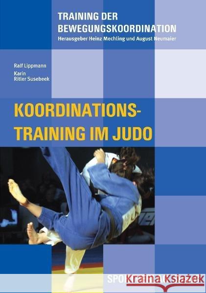 Koordinationstraining im Judo Lippmann, Ralf Ritler Susebeek, Karin  9783868841046 Sportverlag Strauß