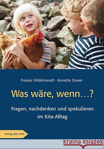 Was wäre, wenn...? : Fragen, nachdenken und spekulieren im Kita-Alltag Hildebrandt, Frauke; Dreier, Annette 9783868920659